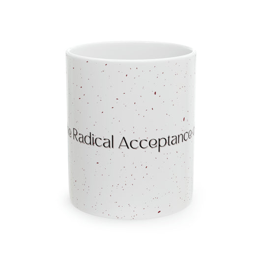 Acceptance in Every Sip: 'Love Is the Radical Acceptance of What Is' Mug
